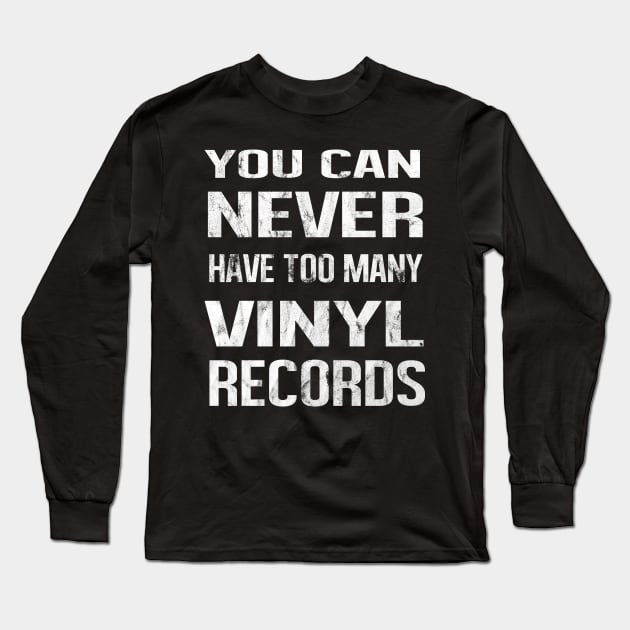 You Can Never Have Too Many Vinyl Records Long Sleeve T-Shirt by familycuteycom